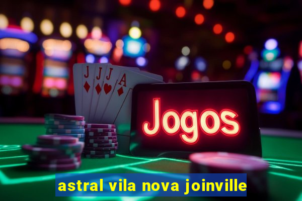 astral vila nova joinville